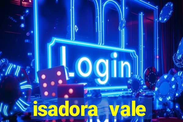 isadora vale reclame aqui